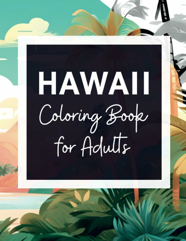 Hawaii Coloring Book for Adults: Hawaiian Beach Illustrations for Adult to Color, Summer and Tropical Landscapes Coloring Pages for Teens and Women     Paperback – Large Print, July 27, 2023